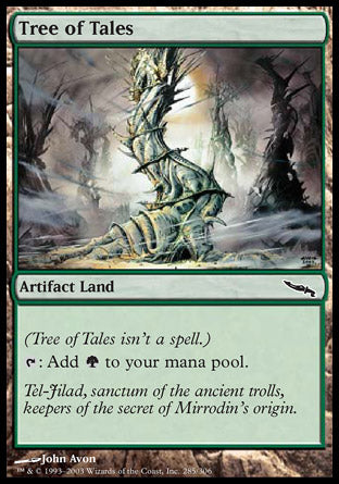 '-Tree of Tales
Artifact Land
(Tree of Tales isn't a spell.)
%T: Add %G.