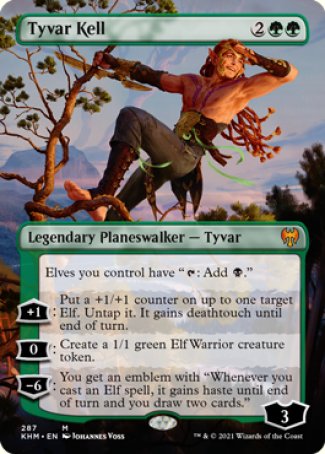 '-Tyvar Kell
Legendary Planeswalker â€” Tyvar
Elves you control have "%T: Add %B."
+1
Put a +1/+1 counter on up to one target Elf. Untap it. It gains deathtouch until end of turn.
0
Create a 1/1 green Elf Warrior creature token.
-6
You get an emblem with "Whenever you cast an Elf spell, it gains haste until end of turn and you draw two cards."
Loyalty : 3