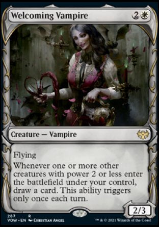 '-Welcoming Vampire
Creature â€” Vampire
Flying
Whenever one or more other creatures you control with power 2 or less enter, draw a card. This ability triggers only once each turn.
2/3