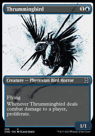 Thrummingbird
Creature — Phyrexian Bird Horror
Flying
Whenever this creature deals combat damage to a player, proliferate.
1/1