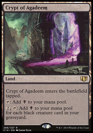 '-Crypt of Agadeem
Land
This land enters tapped.
%T: Add %B.
%2, %T: Add %B for each black creature card in your graveyard.