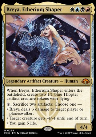 '-Breya, Etherium Shaper
Legendary Artifact Creature â€” Human
When Breya enters, create two 1/1 blue Thopter artifact creature tokens with flying.
%2, Sacrifice two artifacts: Choose one â€”
â€¢ Breya deals 3 damage to target player or planeswalker.
â€¢ Target creature gets -4/-4 until end of turn.
â€¢ You gain 5 life.
4/4