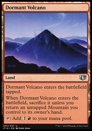 '-Dormant Volcano
Land
This land enters tapped.
When this land enters, sacrifice it unless you return an untapped Mountain you control to its owner's hand.
%T: Add %C%R.