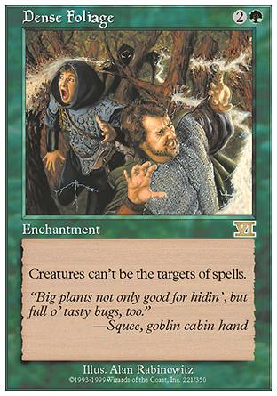 '-Dense Foliage
Enchantment
Creatures can't be the targets of spells.
