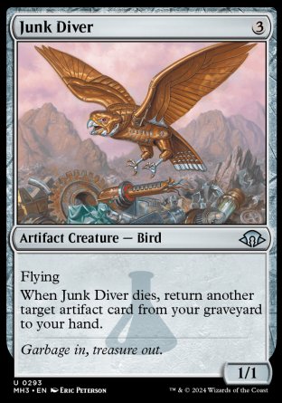 Junk Diver
Artifact Creature — Bird
Flying
When this creature dies, return another target artifact card from your graveyard to your hand.
1/1