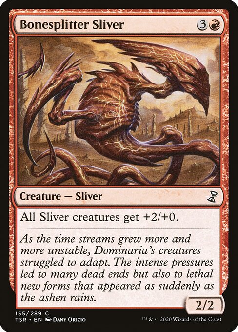 Bonesplitter Sliver
Creature — Sliver
All Sliver creatures get +2/+0.
2/2