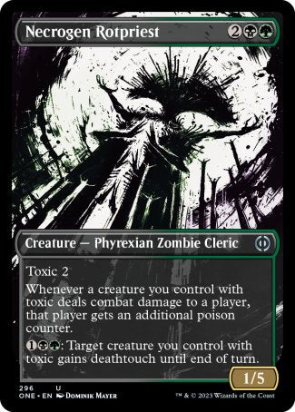 Necrogen Rotpriest
Creature — Phyrexian Zombie Cleric
Toxic 2
Whenever a creature you control with toxic deals combat damage to a player, that player gets an additional poison counter.
%1%B%G: Target creature you control with toxic gains deathtouch until end of turn.
1/5