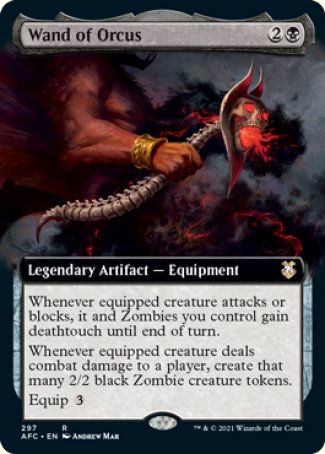 '-Wand of Orcus
Legendary Artifact â€” Equipment
Whenever equipped creature attacks or blocks, it and Zombies you control gain deathtouch until end of turn.
Whenever equipped creature deals combat damage to a player, create that many 2/2 black Zombie creature tokens.
Equip %3