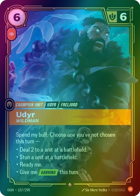 Udyr - Wildman
Alternate Art Qualifier: Default Art
Set: Origins
Finish: Foil
Rarity: Rare
Domain: Body
Card Text: Spend my buff: Choose one you've not chosen turn —

•Deal 2 to a unit at a battlefield.

•Stun a unit at a battlefield

•Ready me.

•Give me GANKING this turn.