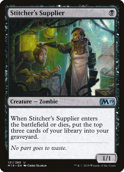 Stitcher's Supplier
Creature — Zombie
When this creature enters or dies, mill three cards. (Put the top three cards of your library into your graveyard.)
1/1