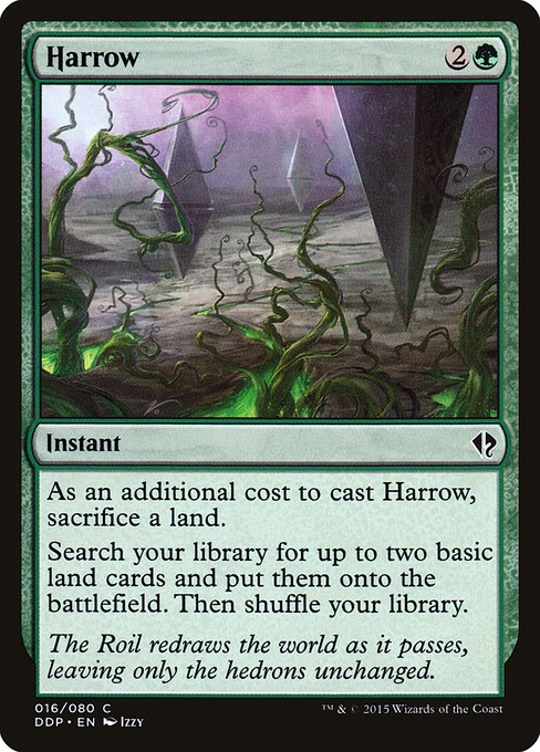 Harrow
Instant
As an additional cost to cast this spell, sacrifice a land.
Search your library for up to two basic land cards, put them onto the battlefield, then shuffle.