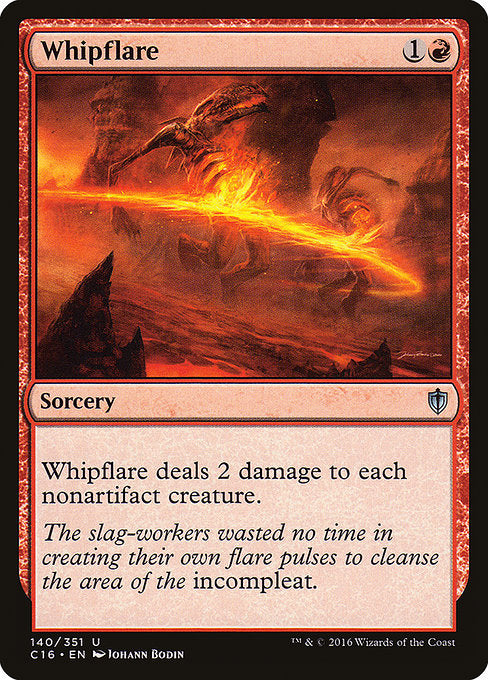 Whipflare
Sorcery
Whipflare deals 2 damage to each nonartifact creature.