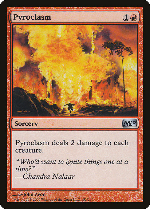 Pyroclasm
Sorcery
Pyroclasm deals 2 damage to each creature.