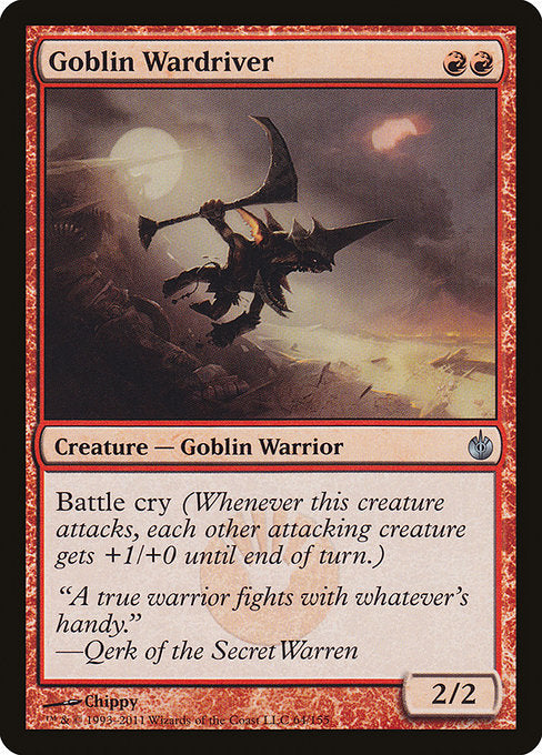 Goblin Wardriver
Creature — Goblin Warrior
Battle cry (Whenever this creature attacks, each other attacking creature gets +1/+0 until end of turn.)
2/2