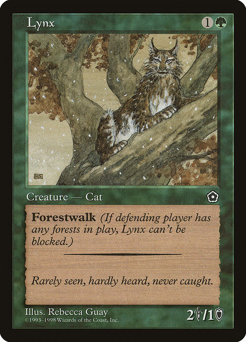 Lynx
Creature — Cat
Forestwalk (This creature can't be blocked as long as defending player controls a Forest.)
2/1
