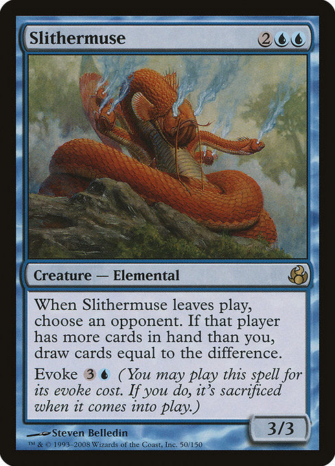 Slithermuse
Creature — Elemental
When this creature leaves the battlefield, choose an opponent. If that player has more cards in hand than you, draw cards equal to the difference.
Evoke {3}{U} (You may cast this spell for its evoke cost. If you do, it's sacrificed when it enters.)
3/3