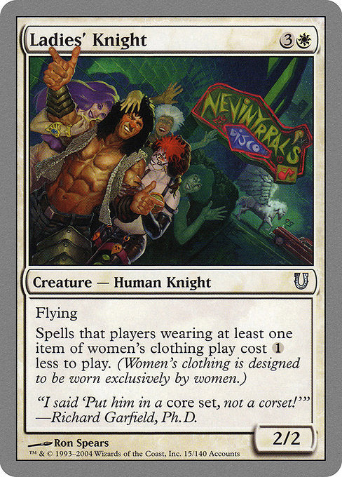 Ladies' Knight
Creature — Human Knight
Flying
Spells cast by players wearing at least one item of women's clothing cost {1} less to cast. (You can define women's clothing as you see fit. Be reasonable.)
2/2