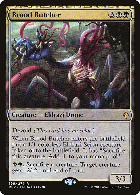 Brood Butcher
Creature — Eldrazi Drone
Devoid (This card has no color.)
When this creature enters, create a 1/1 colorless Eldrazi Scion creature token. It has "Sacrifice this token: Add {C}."
{B}{G}, Sacrifice a creature: Target creature gets -2/-2 until end of turn.
3/3