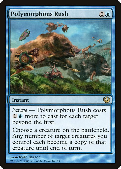 Polymorphous Rush
Instant
Strive — This spell costs {1}{U} more to cast for each target beyond the first.
Choose a creature on the battlefield. Any number of target creatures you control each become a copy of that creature until end of turn.
