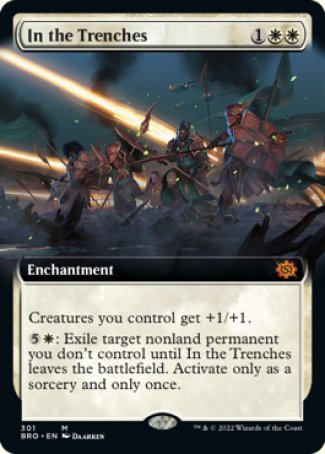 '-In the Trenches
Enchantment
Creatures you control get +1/+1.
%5%W: Exile target nonland permanent you don't control until this enchantment leaves the battlefield. Activate only as a sorcery and only once.