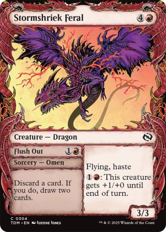 Stormshriek Feral
Creature — Dragon
Flying, haste
%1%R: This creature gets +1/+0 until end of turn.
3/3

Flush Out
Sorcery — Omen
Discard a card. If you do, draw two cards. (Then shuffle this card into its owner's library.)