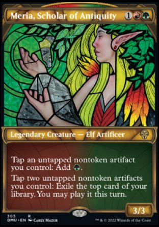 Meria, Scholar of Antiquity
Legendary Creature — Elf Artificer
Tap an untapped nontoken artifact you control: Add %G.
Tap two untapped nontoken artifacts you control: Exile the top card of your library. You may play it this turn.
3/3
