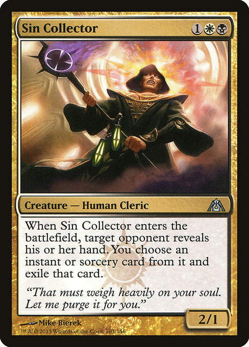 Sin Collector
Creature — Human Cleric
When this creature enters, target opponent reveals their hand. You choose an instant or sorcery card from it and exile that card.
2/1