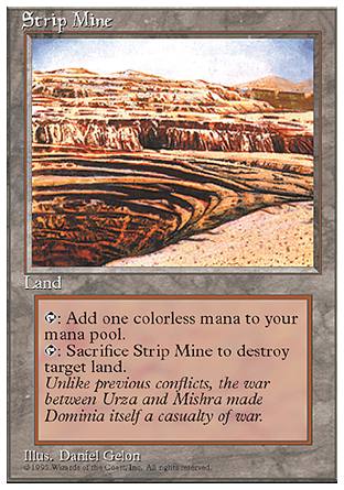 '-Strip Mine
Land
%T: Add %C.
%T, Sacrifice this land: Destroy target land.