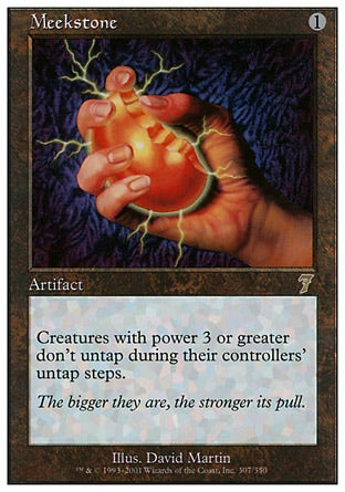 '-Meekstone
Artifact
Creatures with power 3 or greater don't untap during their controllers' untap steps.