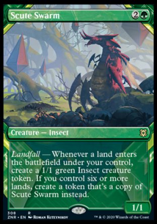 '-Scute Swarm
Creature â€” Insect
Landfall â€” Whenever a land you control enters, create a 1/1 green Insect creature token. If you control six or more lands, create a token that's a copy of this creature instead.
1/1