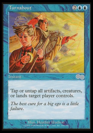 Turnabout
Instant
Choose artifact, creature, or land. Tap all untapped permanents of the chosen type target player controls, or untap all tapped permanents of that type that player controls.