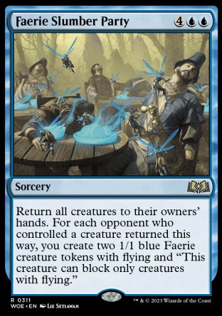 '-Faerie Slumber Party
Sorcery
Return all creatures to their owners' hands. For each opponent who controlled a creature returned this way, you create two 1/1 blue Faerie creature tokens with flying and "This token can block only creatures with flying."