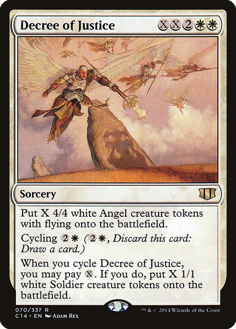 Decree of Justice
Sorcery
Create X 4/4 white Angel creature tokens with flying.
Cycling {2}{W} ({2}{W}, Discard this card: Draw a card.)
When you cycle this card, you may pay {X}. If you do, create X 1/1 white Soldier creature tokens.