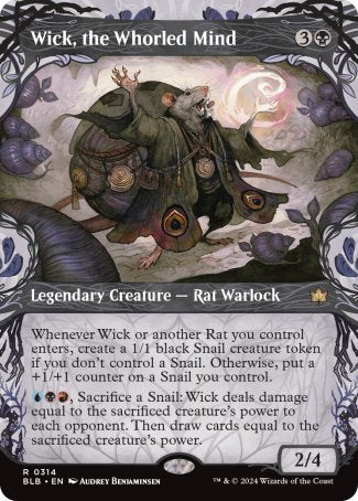 '-Wick, the Whorled Mind
Legendary Creature â€” Rat Warlock
Whenever Wick or another Rat you control enters, create a 1/1 black Snail creature token if you don't control a Snail. Otherwise, put a +1/+1 counter on a Snail you control.
%U%B%R, Sacrifice a Snail: Wick deals damage equal to the sacrificed creature's power to each opponent. Then draw cards equal to the sacrificed creature's power.
2/4