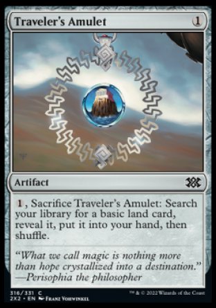 Traveler's Amulet
Artifact
%1, Sacrifice this artifact: Search your library for a basic land card, reveal it, put it into your hand, then shuffle.