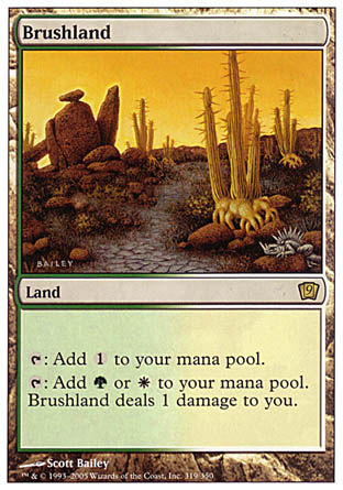 '-Brushland
Land
%T: Add %C.
%T: Add %G or %W. This land deals 1 damage to you.