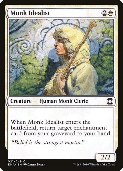 Monk Idealist
Creature — Human Monk Cleric
When this creature enters, return target enchantment card from your graveyard to your hand.
2/2