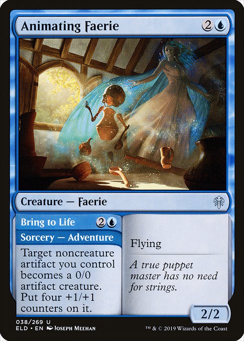 Animating Faerie // Bring to Life
Creature — Faerie // Sorcery — Adventure
Flying
Target noncreature artifact you control becomes a 0/0 artifact creature. Put four +1/+1 counters on it.
2/2