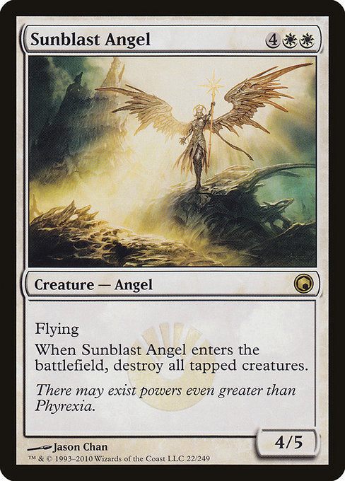 Sunblast Angel
Creature — Angel
Flying
When this creature enters, destroy all tapped creatures.
4/5