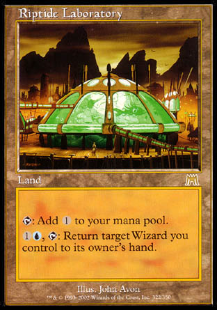 '-Riptide Laboratory
Land
%T: Add %C.
%1%U, %T: Return target Wizard you control to its owner's hand.