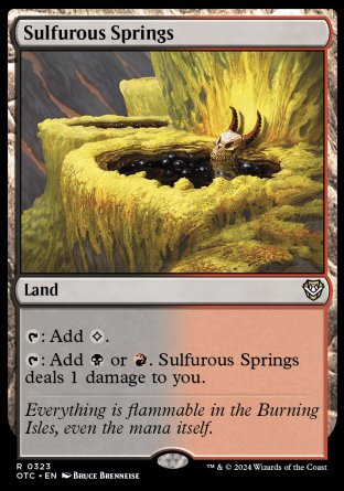 '-
Sulfurous Springs
Land
%T: Add %C.
%T: Add %B or %R. This land deals 1 damage to you.
