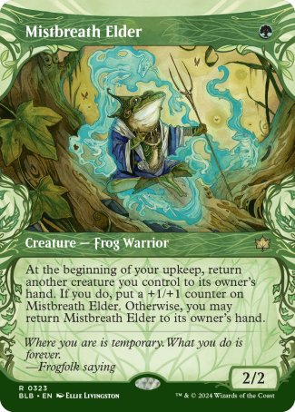 '-Mistbreath Elder
Creature â€” Frog Warrior
At the beginning of your upkeep, return another creature you control to its owner's hand. If you do, put a +1/+1 counter on this creature. Otherwise, you may return this creature to its owner's hand.
2/2