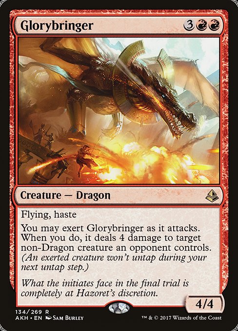 Glorybringer
Creature — Dragon
Flying, haste
You may exert this creature as it attacks. When you do, it deals 4 damage to target non-Dragon creature an opponent controls. (An exerted creature won't untap during your next untap step.)
4/4
