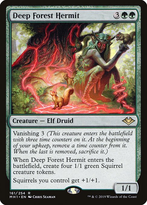 Deep Forest Hermit
Creature — Elf Druid
Vanishing 3 (This creature enters with three time counters on it. At the beginning of your upkeep, remove a time counter from it. When the last is removed, sacrifice it.)
When this creature enters, create four 1/1 green Squirrel creature tokens.
Squirrels you control get +1/+1.
1/1
