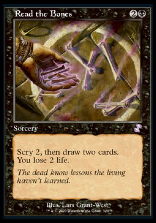 '-Read the Bones
Sorcery
Scry 2, then draw two cards. You lose 2 life.