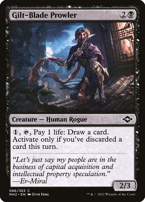 Gilt-Blade Prowler
Creature — Human Rogue
{1}, {T}, Pay 1 life: Draw a card. Activate only if you've discarded a card this turn.
2/3