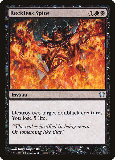 Reckless Spite
Instant
Destroy two target nonblack creatures. You lose 5 life.
