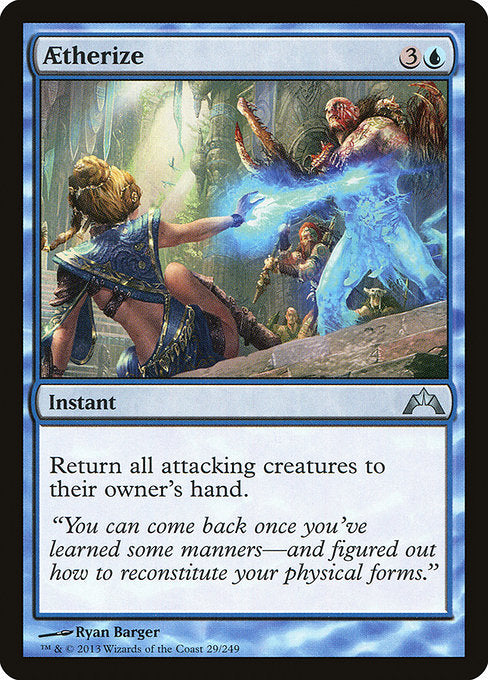 Aetherize
Instant
Return all attacking creatures to their owner's hand.