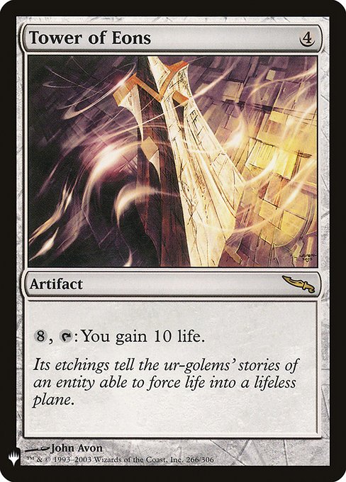 Tower of Eons
Artifact
{8}, {T}: You gain 10 life.
