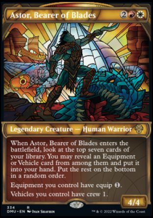 '-Astor, Bearer of Blades
Legendary Creature â€” Human Warrior
When Astor enters, look at the top seven cards of your library. You may reveal an Equipment or Vehicle card from among them and put it into your hand. Put the rest on the bottom of your library in a random order.
Equipment you control have equip %1.
Vehicles you control have crew 1.
4/4